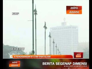 9 penerbangan di LTAB dibatalkan akibat jerebu