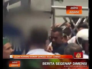Lelaki kurang siuman ganggu solat Jumaat
