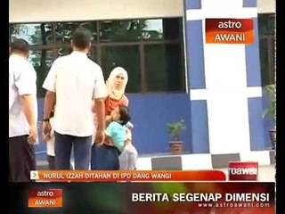 Nurul Izzah ditahan di IPD Dang Wangi