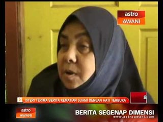Isteri terima berita kematian suami dengan hati terbuka