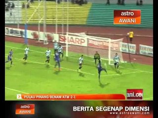 Pulau Pinang benam ATM 2-1 di laman sendiri