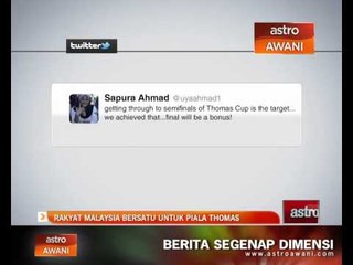 Rakyat Malaysia bersatu untuk Piala Thomas