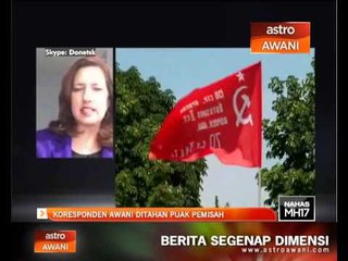 Koresponden Awani ditahan puak pemisah