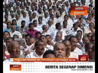 Pemilihan Presiden MIC ditetapkan 6 September depan