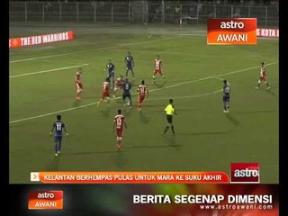 Kelantan berhempas pulas untuk mara ke suku akhir