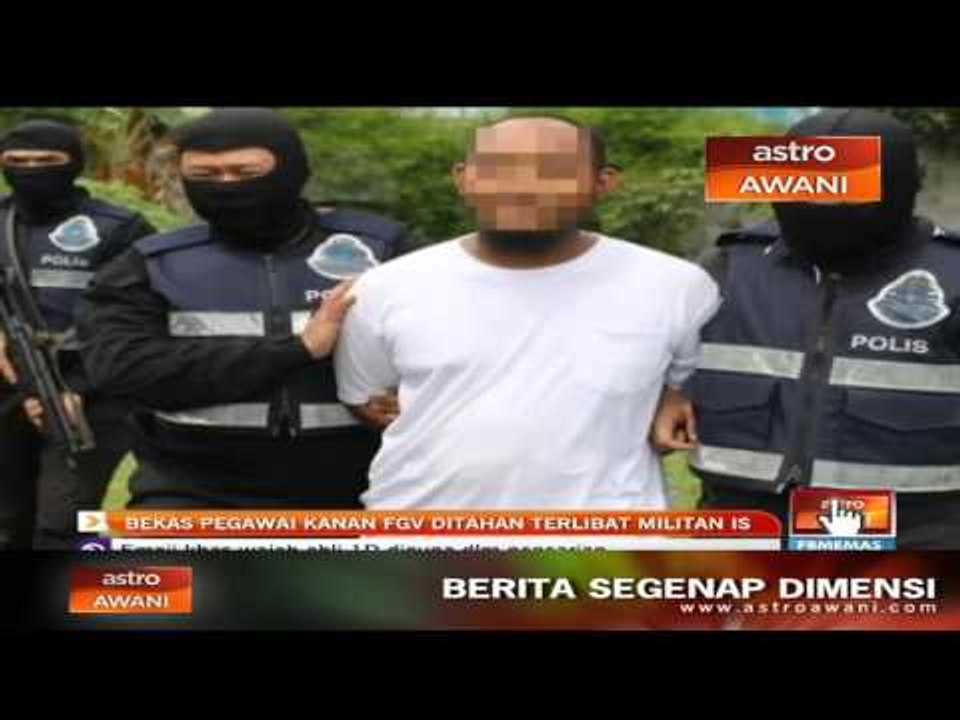 Pegawai Kanan FGV ditahan dipercayai terlibat militan IS