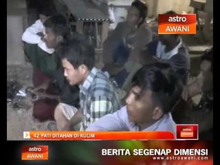 42 PATI ditahan di Kulim