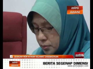 Jenazah Nur Atikah selamat disemadikan