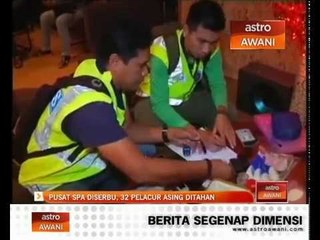Pusat spa diserbu, 32 pelacur asing ditahan