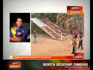 Cabaran pasca banjir di Kelantan