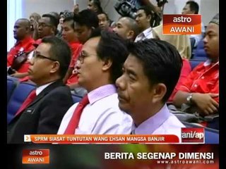 SPRM siasat tuntutan wang ehsan mangsa banjir