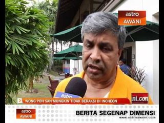 Wong Poh San mungkin tidak beraksi di Incheon