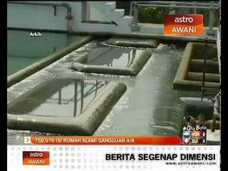 758, 976 isi rumah alami gangguan air