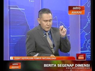 Debat keperluan pemain naturalisasi
