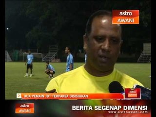 Dua pemain JDT terpaksa disisihkan
