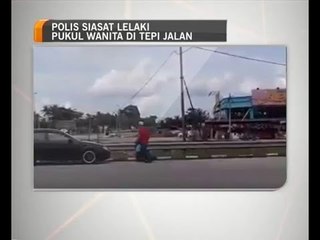 Polis siasat lelaki pukul wanita di tepi jalan