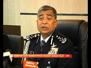 Dakwaan guru agama dipukul disiasat dengan teliti - KPN