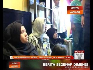 Lima meninggal dunia, satu ditemui, dua masih dicari