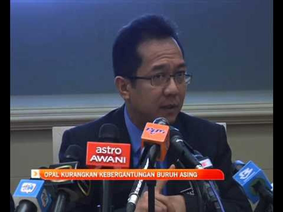 OPAL kurangkan kebergantungan buruh asing