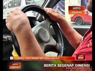 Download Video: Pemandu teksi jangan bertindak melulu