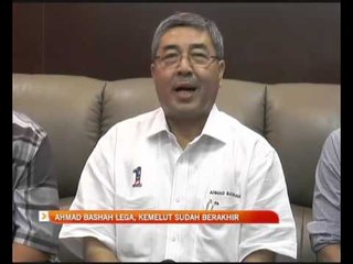 Ahmad Bashah lega, kemelut sudah berakhir
