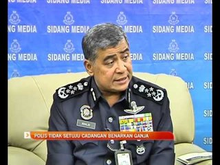Polis tidak setuju cadangan benarkan ganja