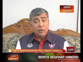 Lima ditahan susulan kes pukul anggota imigresen