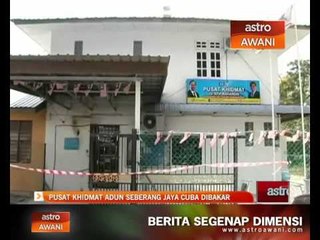 Pusat khidmat ADUN Seberang Jaya cuba dibakar