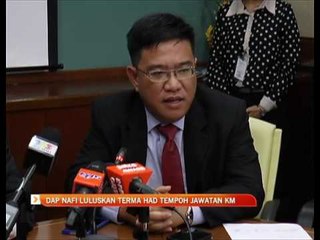 DAP nafi luluskan terma had tempoh jawatan Ketua Menteri