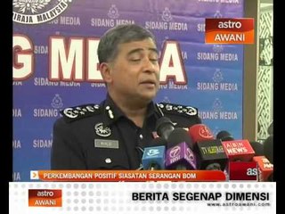 Perkembangan positif siasatan serangan bom