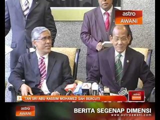 Tan Sri Abu Kassim Mohamed sah bercuti