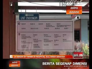 14 masih ditahan di Hospital Sultanah Bahiyah