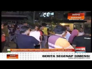 Скачать видео: Wanita ditemui mati dengan kesan kelar dalam rumah