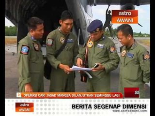 Operasi cari jasad mangsa dilanjutkan seminggu lagi