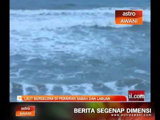 Laut bergelora di perairan Sabah dan Labuan