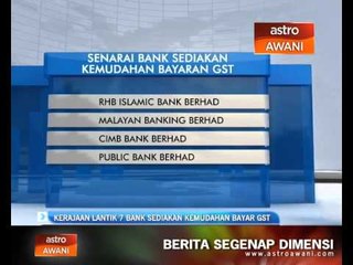 Kerajaan lantik 7 bank sediakan kemudahan bayar GST