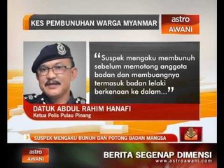 Suspek mengaku bunuh dan potong badan mangsa