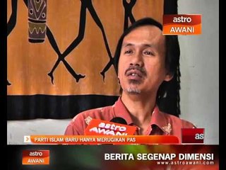 Parti Islam baru hanya merugikan PAS