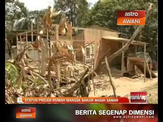 Status projek rumah mangsa banjir masih samar