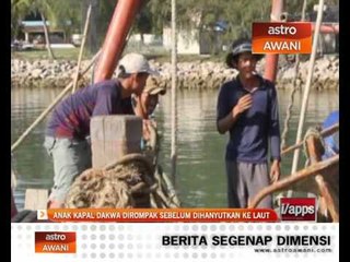 Anak kapal didakwa dirompak sebelum dihanyutkan ke laut
