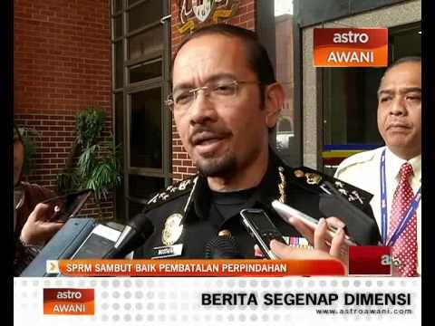 SPRM sambut baik pembatalan perpindahan