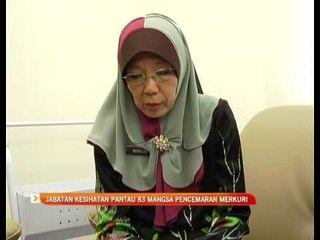 Jabatan Kesihatan pantau 83 mangsa pencemaran merkuri