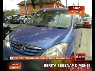 12 lelaki ditahan gara-gara berebut seorang gadis