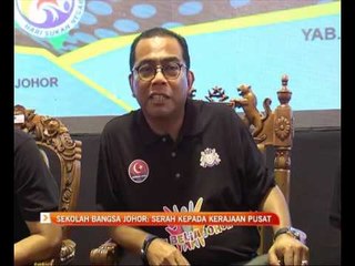 Download Video: Sekolah Bangsa Johor: Serah kepada kerajaan pusat