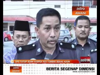 Download Video: Ops Tutup jejak suspek kes tembak bekas ADUN