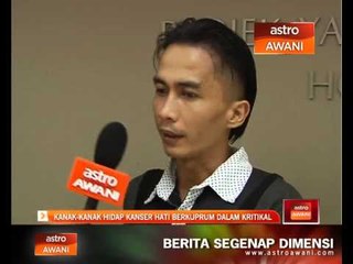 Kanak-kanak hidap kenser hati berkuprum dalam kritikal