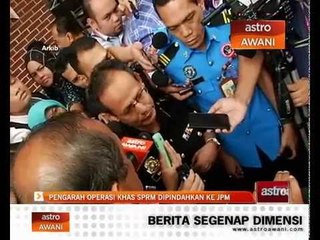 Pengarah Operasi Khas SPRM dipindahkan ke JPM