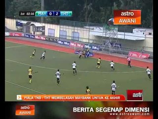 Piala TNB: THT membelasah Maybank untuk ke akhir