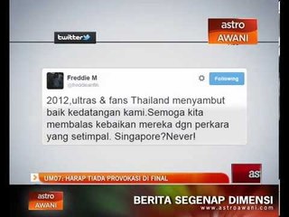 UM07: Harap tiada provokasi di final