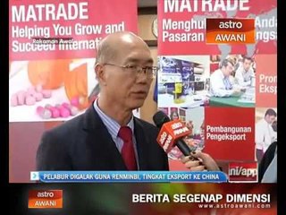 Pelabur digalak guna Renminbi, tingkat eksport ke China